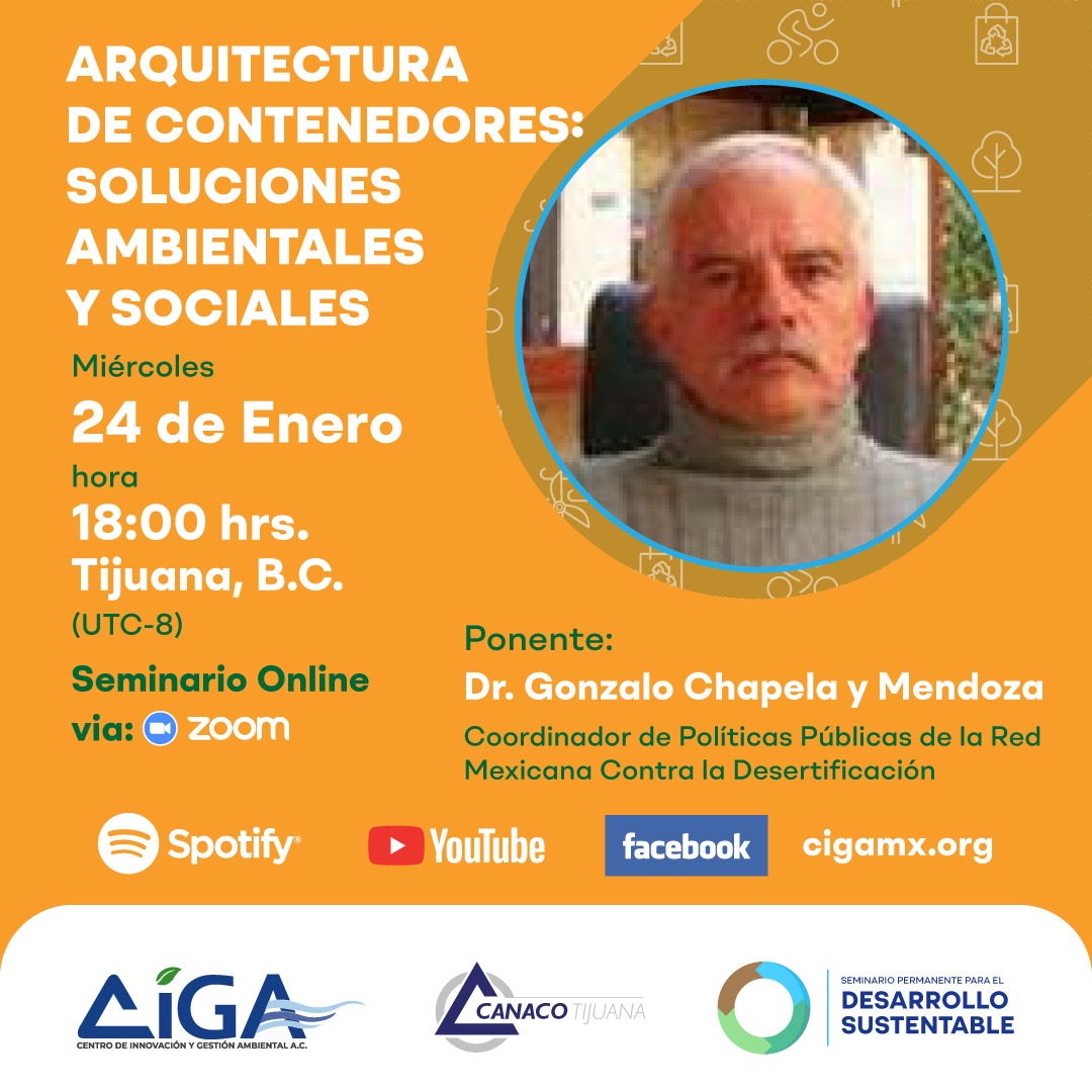 r. Gonzalo Chapela y Mendoza Coordinador de Políticas Públicas de la Red Mexicana Contra la Desertificación, con la ponencia: “ARQUITECTURA DE CONTENEDORES: SOLUCIONES AMBIENTALES Y SOCIALES”