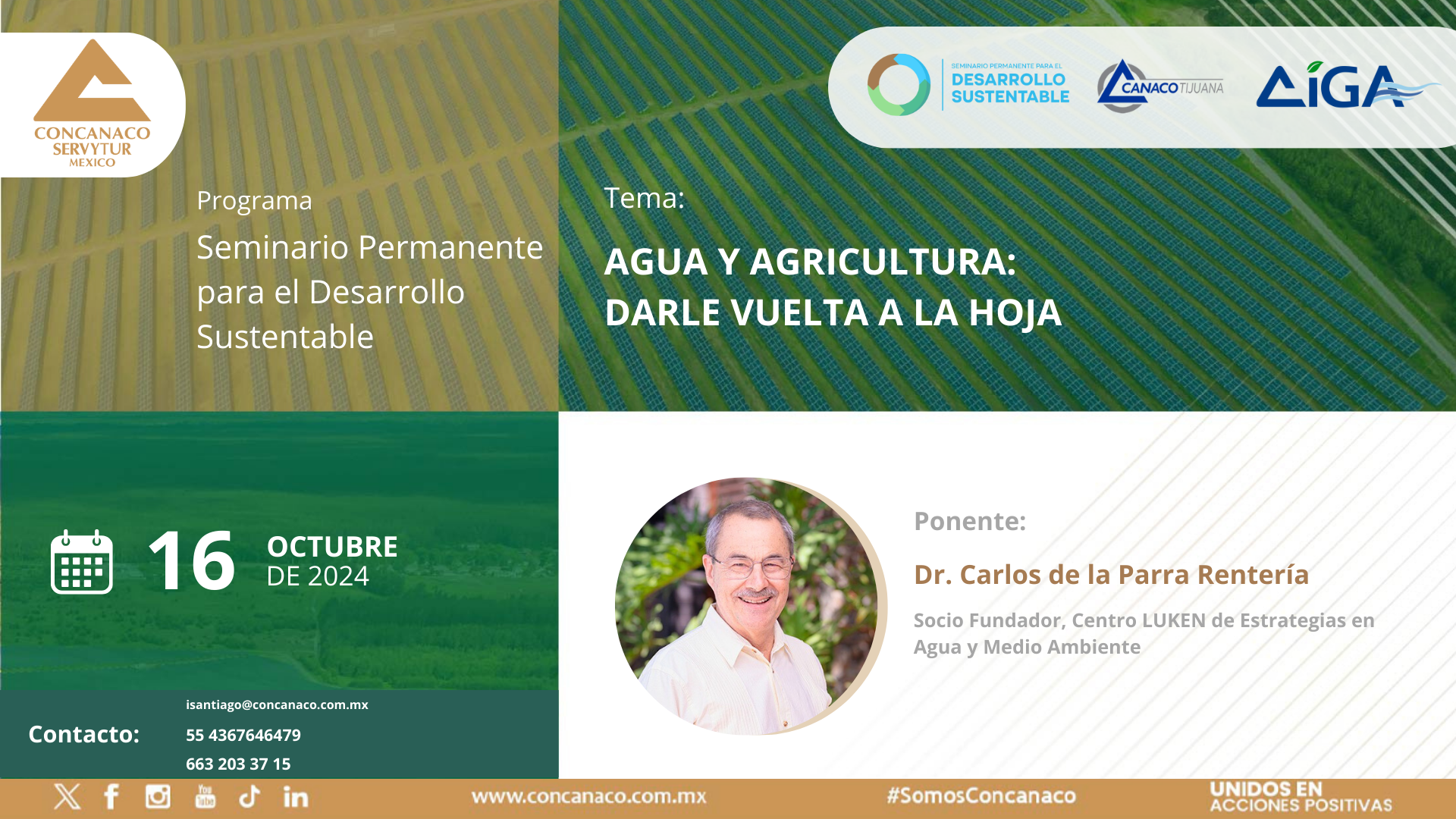 Dr. Carlos de la Parra Rentería Socio Fundador, Centro LUKEN de Estrategias en Agua y Medio Ambiente Con la ponencia: “AGUA Y AGRICULTURA: DARLE LA VUELTA A LA HOJA”