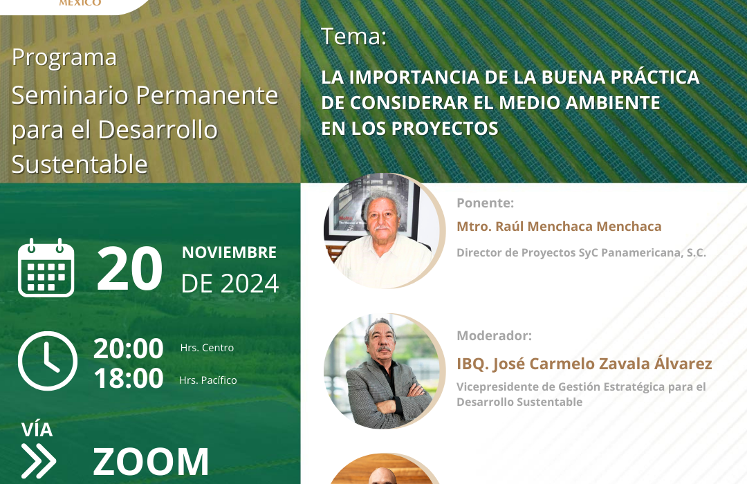 20 de noviembre de 2024 Presentación a cargo del: Mtro. Raúl Menchaca Menchaca Director de Proyectos SyC Panamericana, S.C. Con la ponencia: “LA IMPORTANCIA DE LA BUENA PRÁCTICA DE CONSIDERAR EL MEDIO AMBIENTE EN LOS PROYECTOS”